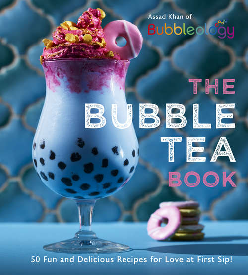 Book cover of The Bubble Tea Book: 50 Fun and Delicious Recipes for Love at First Sip!