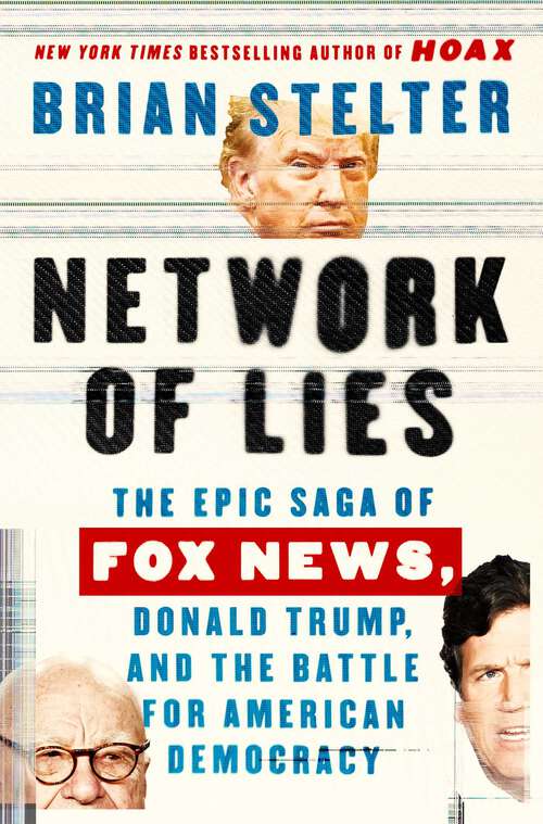 Book cover of Network of Lies: The Epic Saga of Fox News, Donald Trump, and the Battle for American Democracy