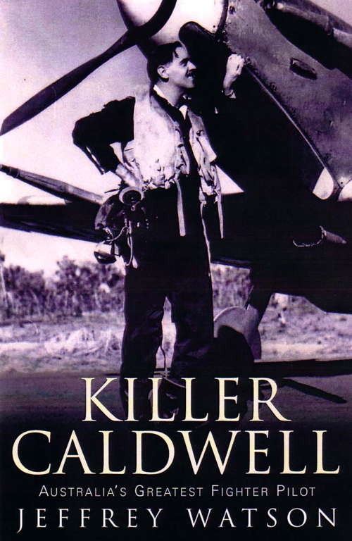 Book cover of Killer Caldwell: Australia's Greatest Figher Pilot