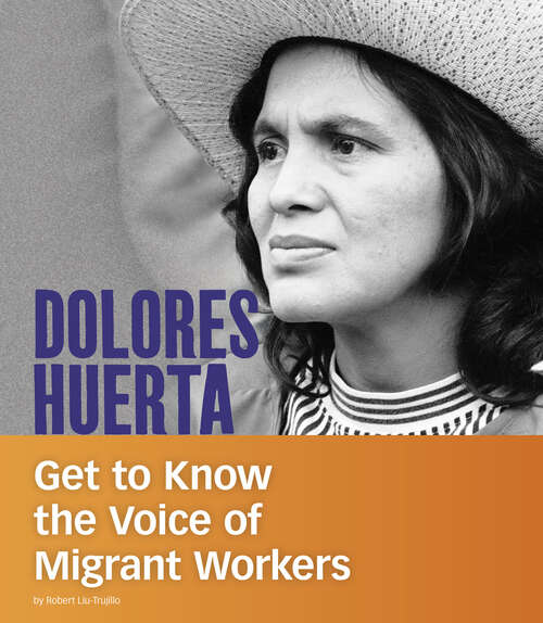 Book cover of Dolores Huerta: Get To Know The Voice Of Migrant Workers (People You Should Know Ser.)