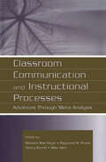 Classroom Communication and Instructional Processes: Advances Through Meta-Analysis (Routledge Communication Series)