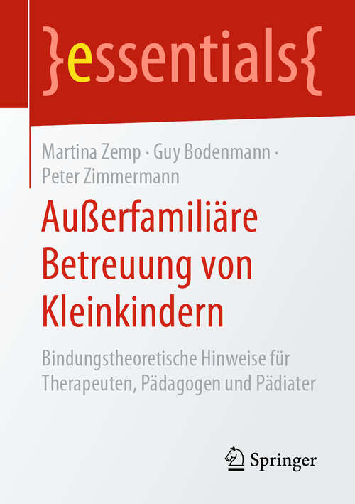Book cover of Außerfamiliäre Betreuung von Kleinkindern: Bindungstheoretische Hinweise für Therapeuten, Pädagogen und Pädiater (1. Aufl. 2019) (essentials)