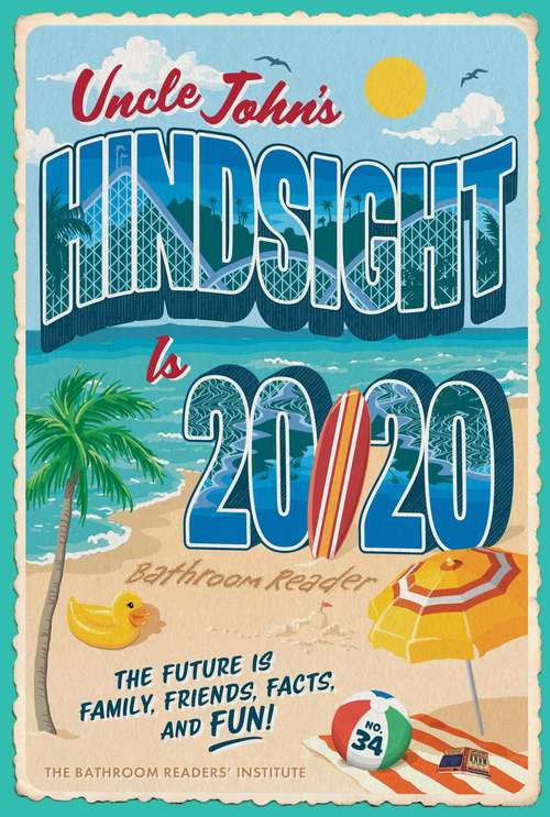 Book cover of Uncle John's Hindsight Is 20/20 Bathroom Reader: The Future Is Family, Friends, Facts, and Fun (Uncle John's Bathroom Reader Annual #34)