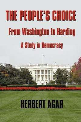 Book cover of The People's Choice, from Washington to Harding: A Study in Democracy