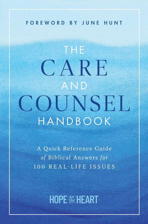 Book cover of The Care and Counsel Handbook: A Quick Reference Guide of Biblical Answers for 100 Real-Life Issues