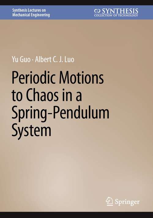 Book cover of Periodic Motions to Chaos in a Spring-Pendulum System (1st ed. 2023) (Synthesis Lectures on Mechanical Engineering)
