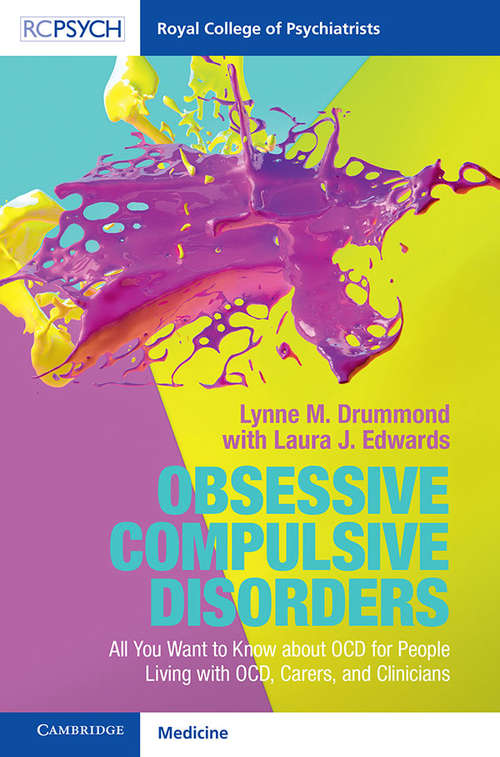 Obsessive Compulsive Disorder: All You Want to Know about OCD for People Living with OCD, Carers, and Clinicians (Royal College of Psychiatrists)