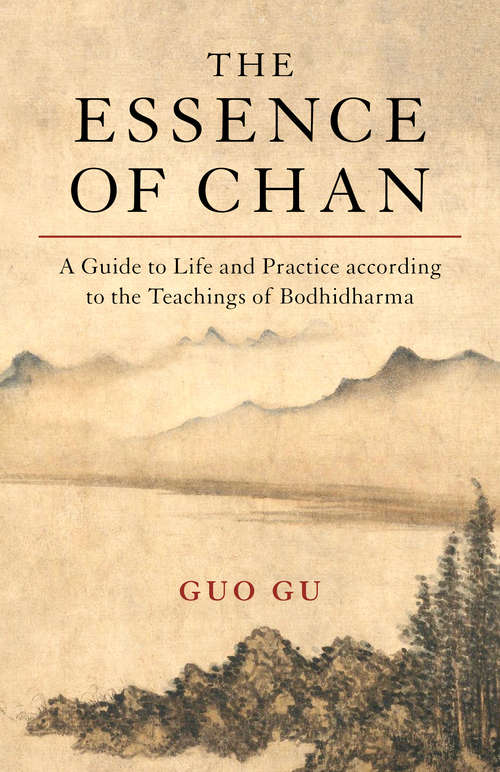 Book cover of The Essence of Chan: A Practical Guide to Life and Practice according to the Teachings of Bodhidharma
