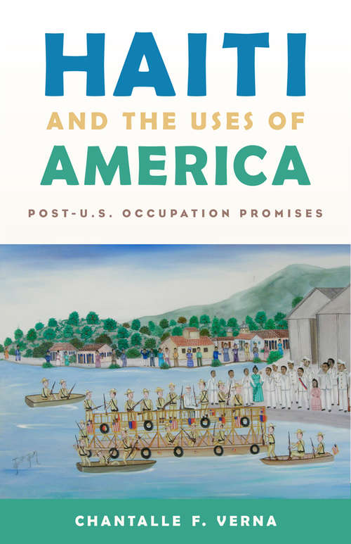 Book cover of Haiti and the Uses of America: Post-U.S. Occupation Promises