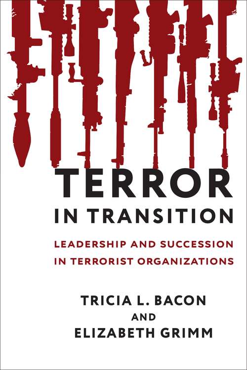 Terror in Transition: Leadership and Succession in Terrorist Organizations (Columbia Studies in Terrorism and Irregular Warfare)