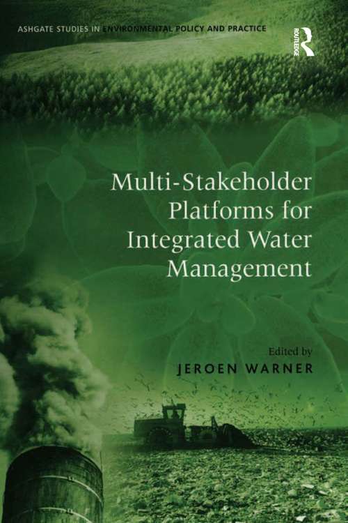 Multi-Stakeholder Platforms for Integrated Water Management (Routledge Studies in Environmental Policy and Practice)