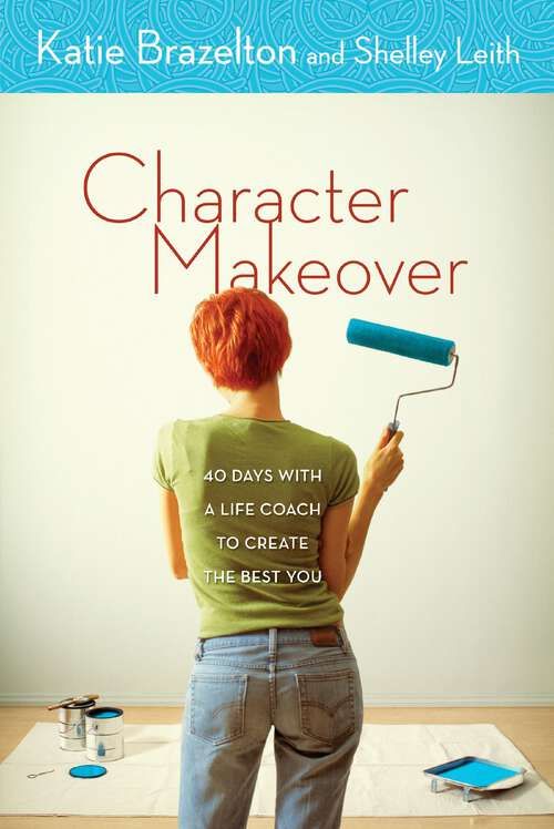 Book cover of Character Makeover: 40 Days with a Life Coach to Create the Best You