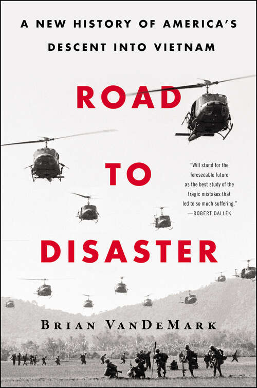 Book cover of Road to Disaster: A New History of America's Descent into Vietnam