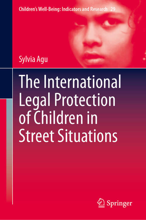 Book cover of The International Legal Protection of Children in Street Situations (Children’s Well-Being: Indicators and Research #29)