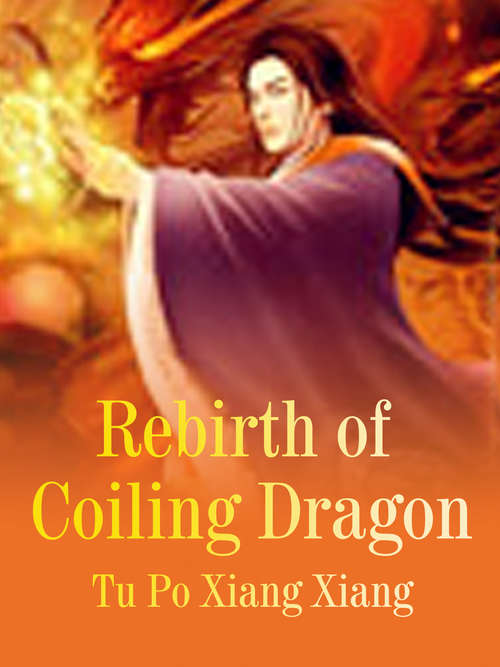 Book cover of Rebirth of Coiling Dragon: Volume 1 (Volume 1 #1)
