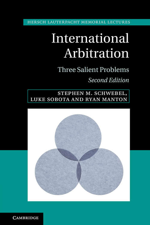 International Arbitration: Three Salient Problems (Hersch Lauterpacht Memorial Lectures #24)