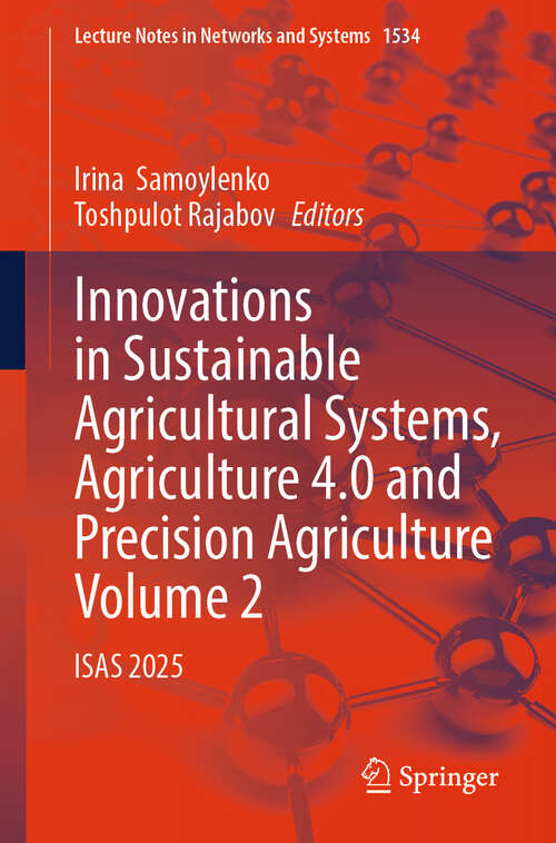 Book cover of Innovations in Sustainable Agricultural Systems, Agriculture 4.0 and Precision Agriculture, Volume 2: ISAS 2025 (Lecture Notes in Networks and Systems #1534)