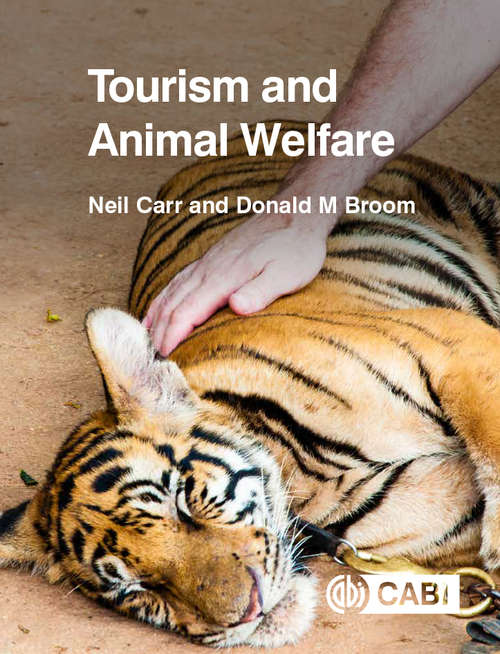Tourism and Animal Welfare: Rights, Welfare, And Wellbeing (Routledge Research In The Ethics Of Tourism Ser.)