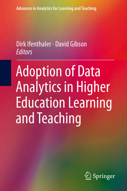 Adoption of Data Analytics in Higher Education Learning and Teaching (Advances in Analytics for Learning and Teaching)