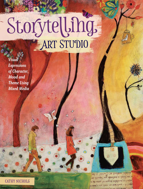 Book cover of Storytelling Art Studio: Visual Expressions of Character, Mood and Theme Using Mixed Media