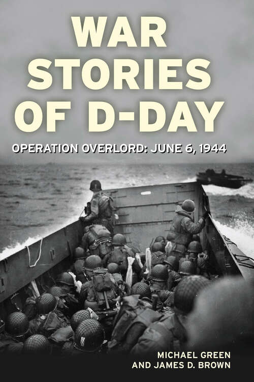 War Stories of D-Day: Operation Overlord: June 6, 1944