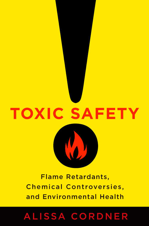 Book cover of Toxic Safety: Flame Retardants, Chemical Controversies, and Environmental Health