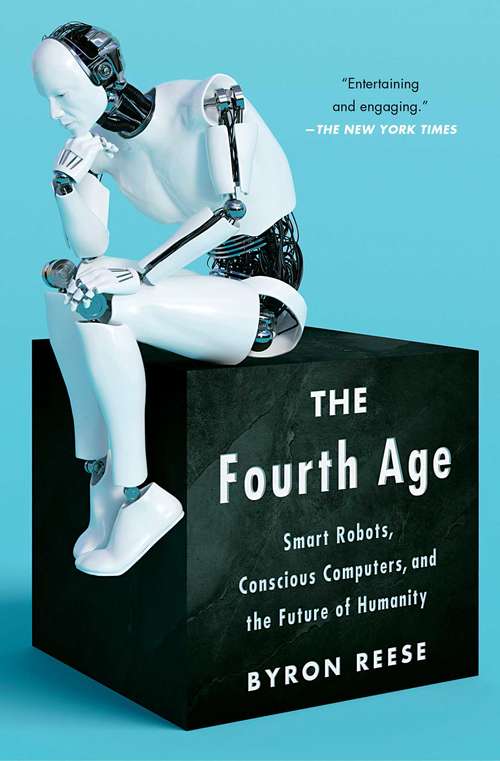 Book cover of The Fourth Age: Smart Robots, Conscious Computers, and the Future of Humanity