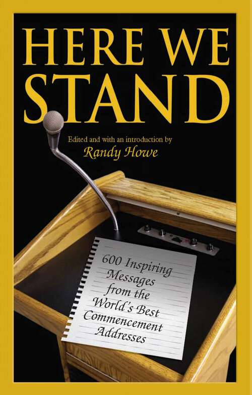 Book cover of Here We Stand: 600 Inspiring Messages from the World's Best Commencement Addresses