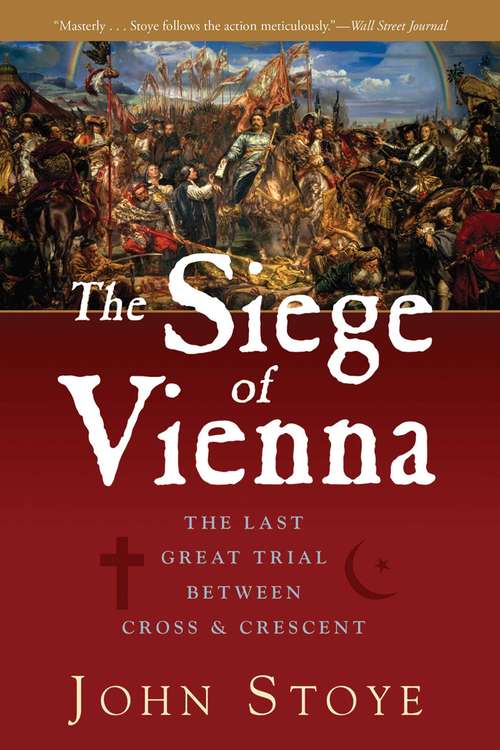 Book cover of The Siege of Vienna: The Last Great Trial Between Cross & Crescent