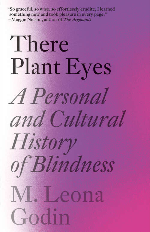 Book cover of There Plant Eyes: A Personal and Cultural History of Blindness