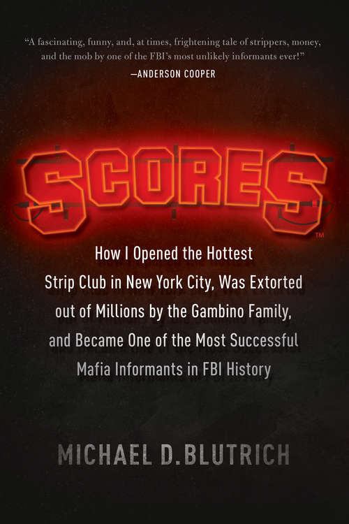 Book cover of Scores: How I Opened the Hottest Strip Club in New York City, Was Extorted out of Millions by the Gambino Family, and Became One of the Most Successful Mafia Informants in FBI History