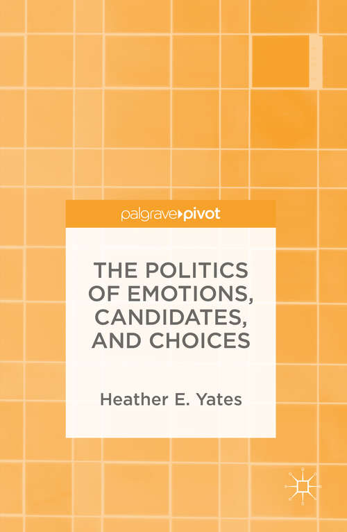 The Politics of Emotions, Candidates, and Choices