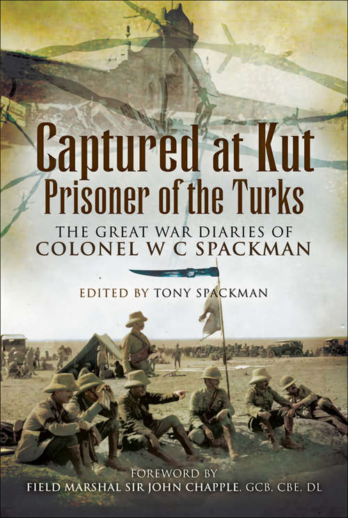 Book cover of Captured at Kut, Prisoner of the Turks: The Great War Diaries of Colonel W C Spackman