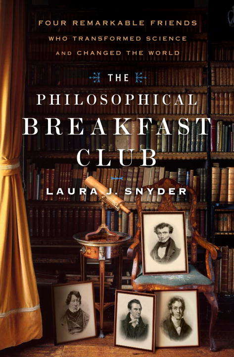 Book cover of The Philosophical Breakfast Club: Four Remarkable Friends Who Transformed Science and Changed the World