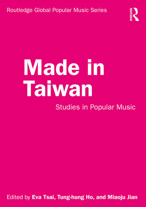 Made in Taiwan: Studies in Popular Music (Routledge Global Popular Music Series)