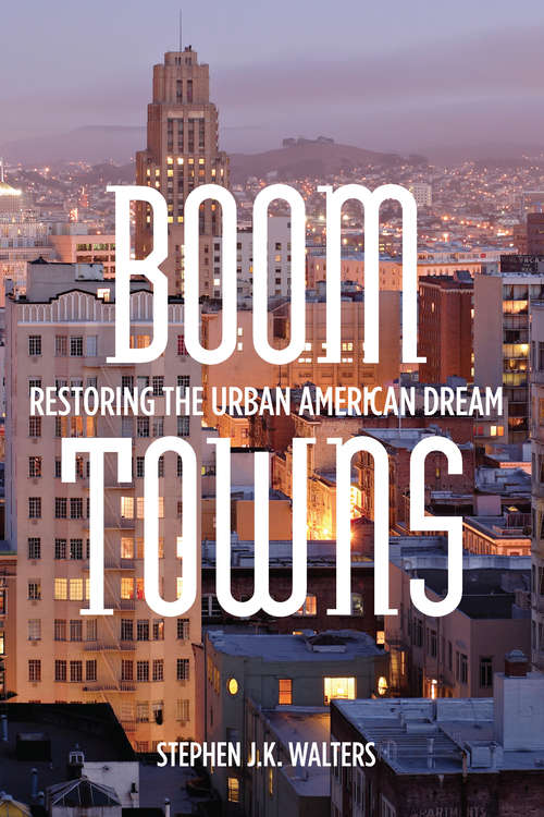 Boom Towns: Restoring the Urban American Dream