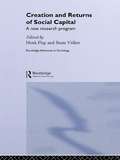 Creation and Returns of Social Capital (Routledge Advances in Sociology)