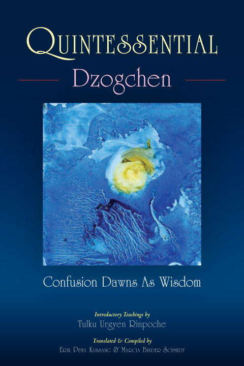 Quintessential Dzogchen: Confusion Dawns as Wisdom