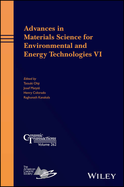 Advances in Materials Science for Environmental and Energy Technologies VI: Ceramic Transactions (Ceramic Transactions #Vol. 262)