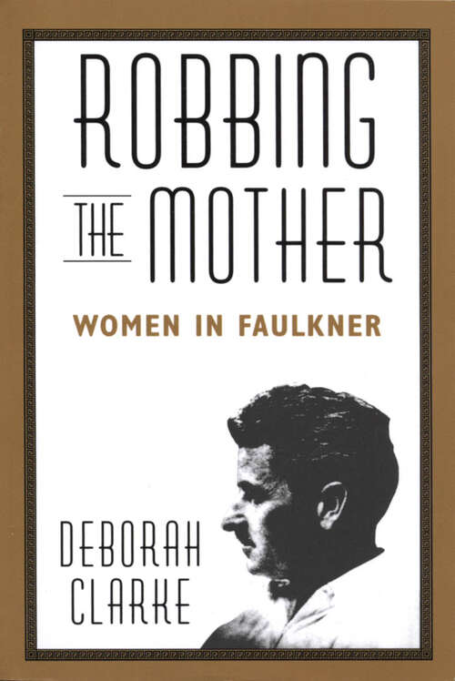 Book cover of Robbing The Mother: Women in Faulkner (EPUB Single)