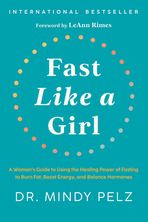 Book cover of Fast Like a Girl: A Woman's Guide to Using the Healing Power of Fasting to Burn Fat, Boost Energy, and Balance Hormones
