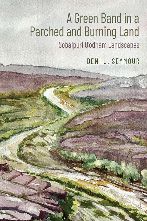 Book cover of A Green Band in a Parched and Burning Land: Sobaipuri O’odham Landscapes