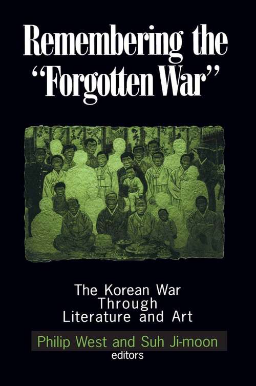 Remembering the Forgotten War: The Korean War Through Literature and Art (Studies Of The Maureen And Mike Mansfield Center)