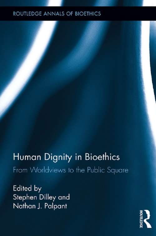Book cover of Human Dignity in Bioethics: From Worldviews to the Public Square (Routledge Annals of Bioethics)
