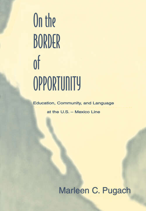 Book cover of On the Border of Opportunity: Education, Community, and Language at the U.s.-mexico Line (Sociocultural, Political, and Historical Studies in Education)