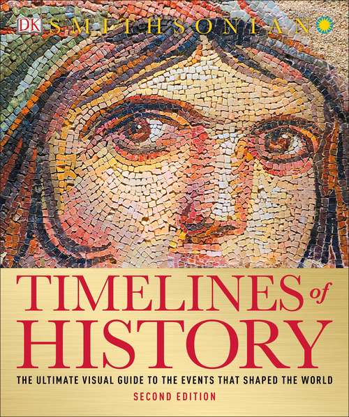 Book cover of Timelines of History: The Ultimate Visual Guide to the Events That Shaped the World, 2nd Edition