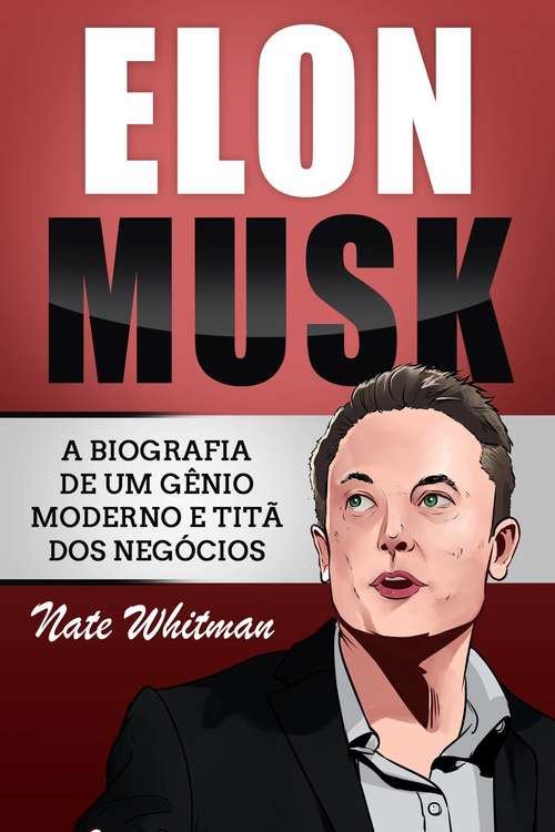 Book cover of Elon Musk: A Biografia de um Gênio Moderno e Titã dos Negócios