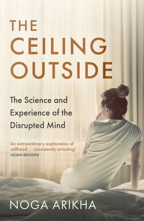 Book cover of The Ceiling Outside: The Science and Experience of the Disrupted Mind