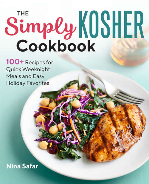 Book cover of The Simply Kosher Cookbook: 100+ Recipes for Quick Weeknight Meals and Easy Holiday Favorites