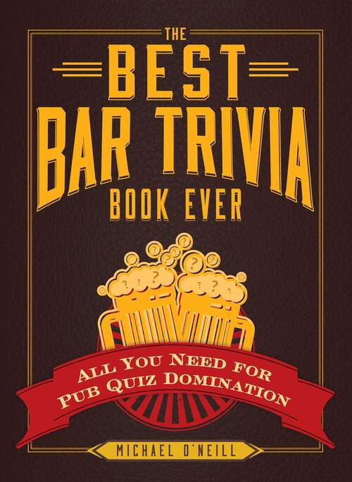 Book cover of The Best Bar Trivia Book Ever: All You Need for Pub Quiz Domination